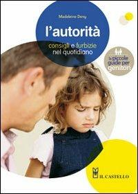 L' autorità. Consigli e furbizie nel quotidiano - Madeleine Deny - Libro Il Castello 2011, Manuali della salute | Libraccio.it