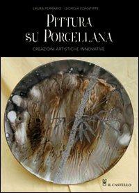 Pittura su porcellana - Laura Ferrario - Libro Il Castello 2011 | Libraccio.it