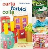 Carta forbici colla. Ediz. illustrata - Catherine Woram - Libro Il Castello 2012, Modellismo e origami | Libraccio.it
