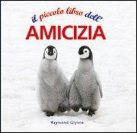 Il piccolo libro dell'amicizia - Raymond Glynne - Libro Il Castello 2011 | Libraccio.it