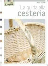 La guida alla cesteria. Ediz. illustrata - Marie Pieroni - Libro Il Castello 2011, Hobby e attività creative | Libraccio.it