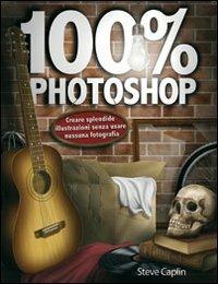 Cento per cento Photoshop - Steve Caplin - Libro Il Castello 2011, Software e animazione digitale | Libraccio.it