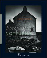 Fotografia notturna - Lance Keimig - Libro Il Castello 2012, Astronomia e fotografia | Libraccio.it