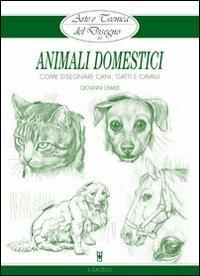 Animali domestici - Giovanni Civardi - Libro Il Castello 2015, Disegno e tecniche pittoriche | Libraccio.it