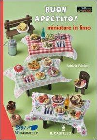 Buon appetito! Miniature in fimo - Patrizia Paioletti - Libro Il Castello 2012, Hobby e attività artistiche | Libraccio.it