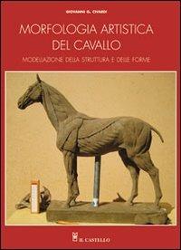 Morfologia artistica del cavallo. Ediz. illustrata - Giovanni Civardi - Libro Il Castello 2011, Disegno e tecniche pittoriche | Libraccio.it