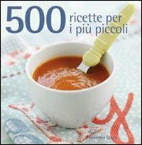500 ricette per i più piccoli  - Libro Il Castello 2011, Cucina | Libraccio.it