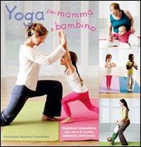 Yoga per mamma e bambino - Françoise B. Freedman - Libro Il Castello 2012, Mamma e bimbo | Libraccio.it