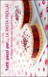 Tutti pazzi per... la pasta frolla! - Jean-Luc Sady - Libro Il Castello 2011, Cucina | Libraccio.it