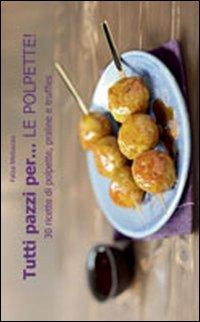 Tutti pazzi per... le polpette! - Faïza Mebazaa - Libro Il Castello 2011, Cucina | Libraccio.it