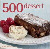 500 dessert - Wendy Sweetser - Libro Il Castello 2012 | Libraccio.it