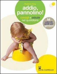 Addio, pannolino! - Madeleine Deny - Libro Il Castello 2012, Mamma e bimbo | Libraccio.it
