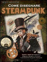 Come disegnare steampunk - Bob Berry - Libro Il Castello 2012, Disegno fantasy | Libraccio.it