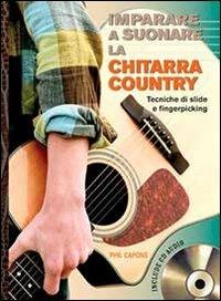 Imparare a suonare la chitarra country. Con CD Audio - Phil Capone - Libro Il Castello 2013, Musica | Libraccio.it