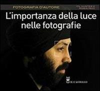 L' importanza della luce nelle fotografie - Fil Hunter, Robin Reid - Libro Il Castello 2012, Fotografia | Libraccio.it