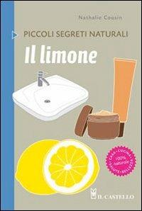 Il limone - Nathalie Causin - Libro Il Castello 2012, Piccoli segreti naturali | Libraccio.it