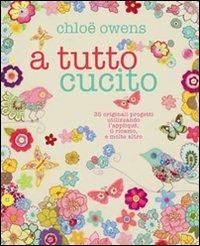 A tutto cucito - Chloë Owens - Libro Il Castello 2012, Cucito, ricamo, tessitura | Libraccio.it