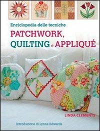 Enciclopedia delle tecniche patchwork, quilting e appliqué - Linda Clements - Libro Il Castello 2012, Cucito, ricamo, tessitura | Libraccio.it