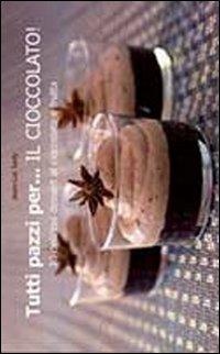 Tutti pazzi per... il cioccolato! - Jean-Luc Sady - Libro Il Castello 2013, Cucina | Libraccio.it
