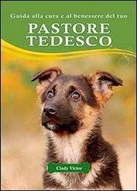 Guida alla cura e al benessere del tuo pastore tedesco - Cindy Victor - Libro Il Castello 2013, Animali | Libraccio.it