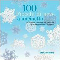 100 fiocchi di neve a uncinetto - Caitlin Sainio - Libro Il Castello 2013, Cucito, ricamo, tessitura | Libraccio.it