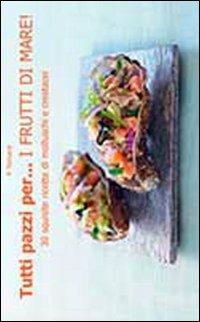 Tutti pazzi per... i frutti di mare! - Philippe Toinard - Libro Il Castello 2013, Cucina | Libraccio.it