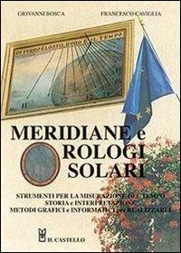 Meridiane e orologi solari - Giovanni Bosca, Francesco Caviglia - Libro Il Castello 2014 | Libraccio.it