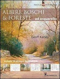 Alberi, boschi e foreste ad acquarello - Geoff Kersey - Libro Il Castello 2013, Disegno e tecniche pittoriche | Libraccio.it