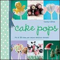 Cake pops - Carolyn White - Libro Il Castello 2013, Cucina | Libraccio.it
