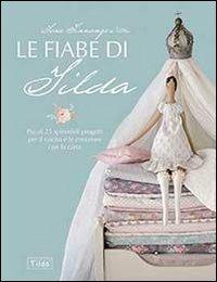 Le fiabe di Tilda. Più di 25 splendidi progetti per il cucito e le creazioni con la carta - Tone Finnanger - Libro Il Castello 2013, Cucito, ricamo, tessitura | Libraccio.it
