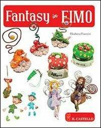Fantasy in fimo. Ediz. illustrata - Elisabetta Visentini - Libro Il Castello 2013 | Libraccio.it