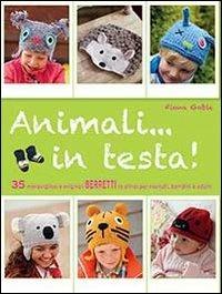 Animali... in testa! - Fiona Goble - Libro Il Castello 2013, Cucito, ricamo, tessitura | Libraccio.it