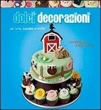 Dolci decorazioni - Amanda Rawlins, Caroline Deasy - Libro Il Castello 2013, Cucina | Libraccio.it