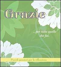 Grazie... per tutto quello che fai. Piccoli pensieri per la riflessione  - Libro Il Castello 2013, Libri regalo | Libraccio.it