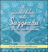 Il piccolo libro della saggezza & di altri grandi pensieri. Piccoli pensieri per la riflessione  - Libro Il Castello 2013, Libri regalo | Libraccio.it