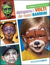 Dipingiamo i volti dei nostri bambini. 40 progetti passo passo