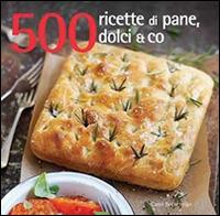 500 ricette di pane, dolci & co. - Carol Beckerman - Libro Il Castello 2014, Cucina | Libraccio.it