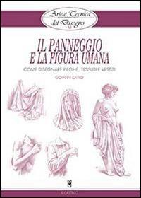 Il panneggio e la figura umana. Ediz. illustrata - Giovanni Civardi - Libro Il Castello 2019, Disegno e tecniche pittoriche | Libraccio.it