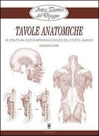 Tavole anatomiche. La struttura osteo-artro-miologica del corpo umano. Ediz. illustrata - Giovanni Civardi - Libro Il Castello 2014, Disegno e tecniche pittoriche | Libraccio.it