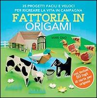 Fattoria in origami. 35 progetti facili e veloci per ricreare la vita in campagna. Ediz. illustrata - Mari Ono - Libro Il Castello 2014 | Libraccio.it