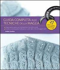 Guida completa alle tecniche della maglia. Ediz. illustrata - Debbie Tomkies - Libro Il Castello 2014, Cucito, ricamo, tessitura | Libraccio.it