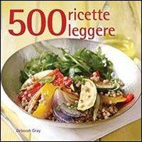 500 ricette leggere - Deborah Gray - Libro Il Castello 2014, Cucina | Libraccio.it