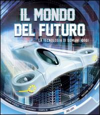 Il mondo del futuro - Joel Lévy - Libro Il Castello 2014 | Libraccio.it