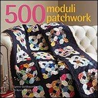 500 moduli patchwork - Lynne Goldsworthy, Kerry Green - Libro Il Castello 2014, Cucito, ricamo, tessitura | Libraccio.it