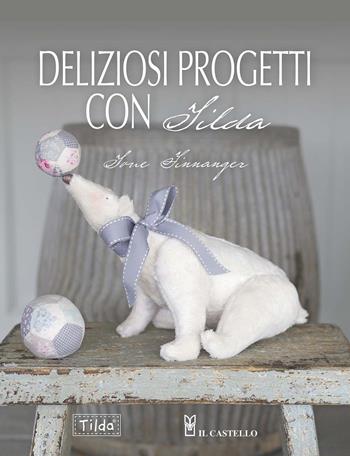 Deliziosi progetti con Tilda - Tone Finnanger - Libro Il Castello 2014 | Libraccio.it