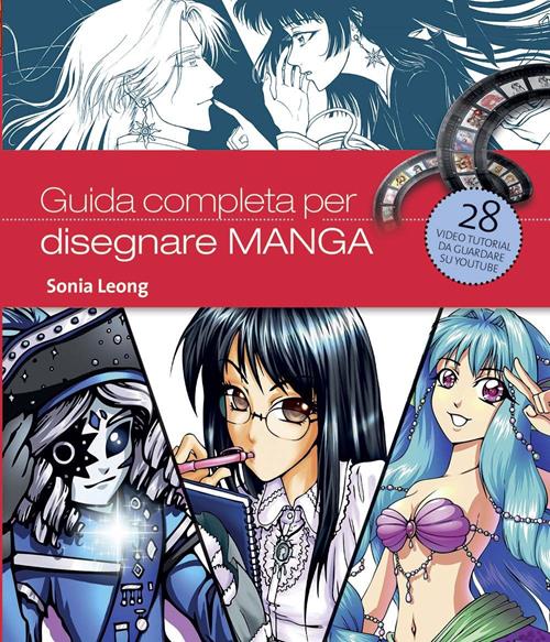 Guida completa per disegnare manga. Ediz. illustrata - Sonia Leong - Libro  Il Castello 2014, Disegno fantasy