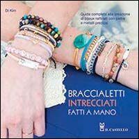 Braccialetti intrecciati fatti a mano - Di Kim - Libro Il Castello 2014, Hobby e attività artistiche | Libraccio.it