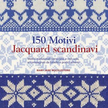 150 motivi jaquard scandinavi - M. Jane Mucklestone - Libro Il Castello 2014 | Libraccio.it