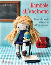 Bambole all'uncinetto - Isabelle Kessedjian - Libro Il Castello 2014, Cucito, ricamo, tessitura | Libraccio.it