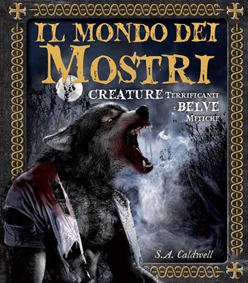 Il mondo dei mostri. Creature terrificanti e belve mitiche. Ediz. illustrata - Joel Levy - Libro Il Castello 2015, Vari | Libraccio.it